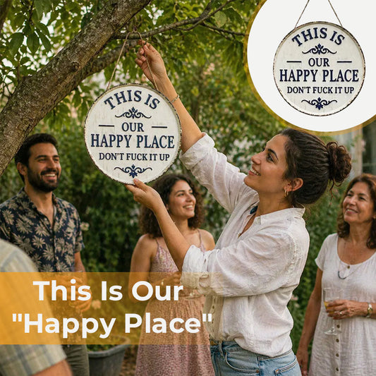 This Is OUR Happy Place—Don't Fuck It Up (Metal Sign)