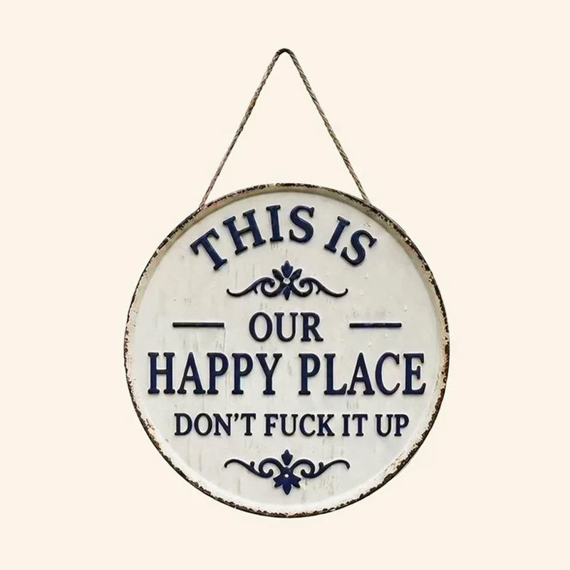 This Is OUR Happy Place—Don't Fuck It Up (Metal Sign)